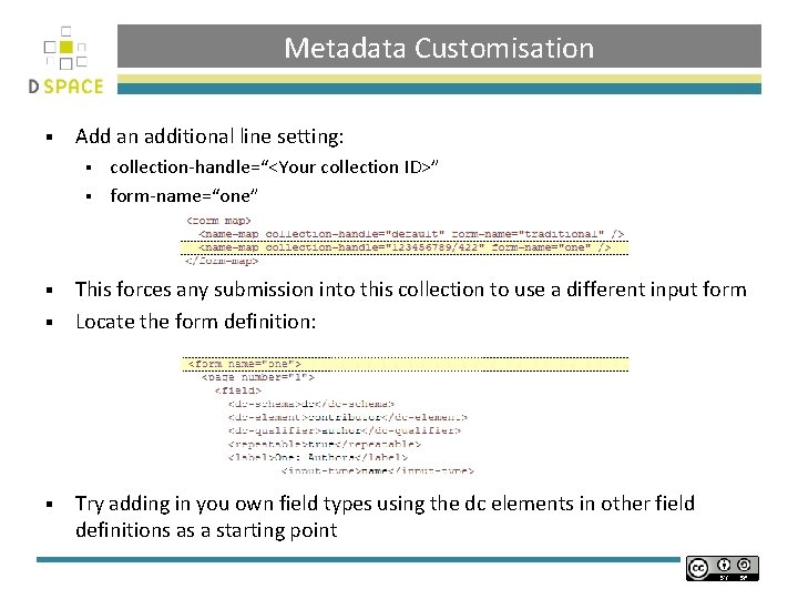 Metadata Customisation § Add an additional line setting: collection-handle=“<Your collection ID>” § form-name=“one” §