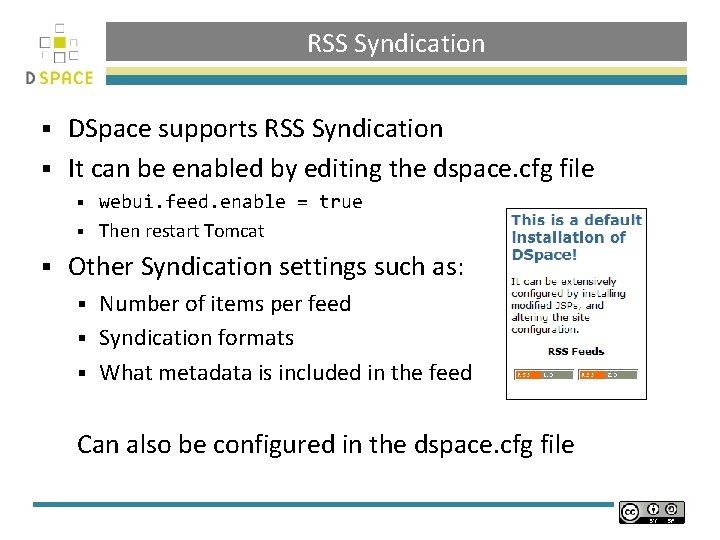 RSS Syndication DSpace supports RSS Syndication § It can be enabled by editing the