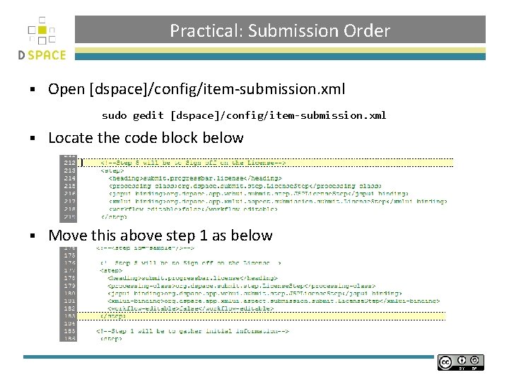 Practical: Submission Order § Open [dspace]/config/item-submission. xml sudo gedit [dspace]/config/item-submission. xml § Locate the