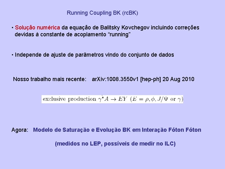 Running Coupling BK (rc. BK) • Solução numérica da equação de Balitsky Kovchegov incluindo