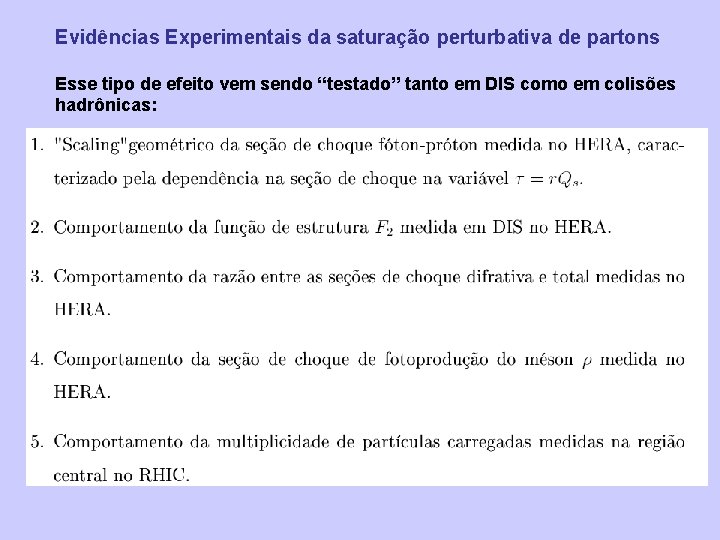 Evidências Experimentais da saturação perturbativa de partons Esse tipo de efeito vem sendo “testado”