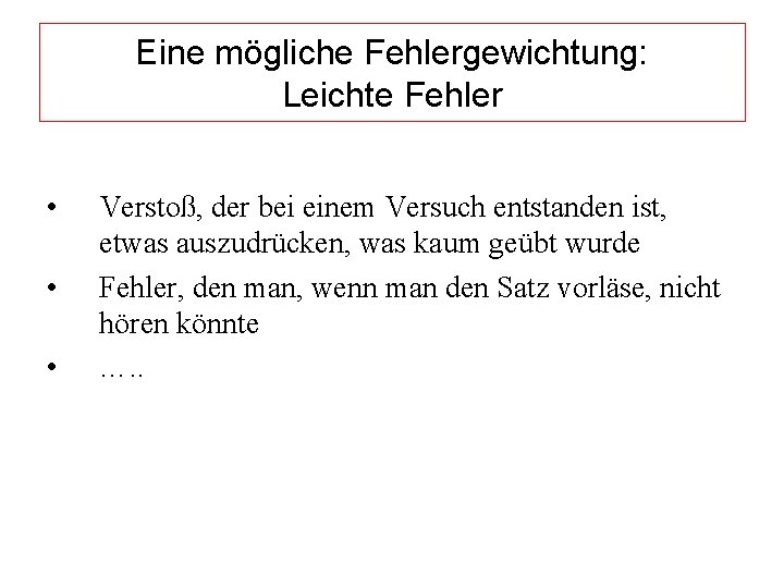 Eine mögliche Fehlergewichtung: Leichte Fehler • • • Verstoß, der bei einem Versuch entstanden