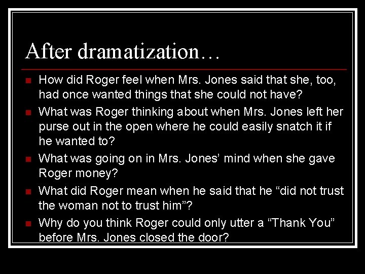 After dramatization… n n n How did Roger feel when Mrs. Jones said that