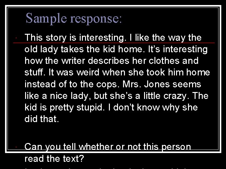 Sample response: This story is interesting. I like the way the old lady takes