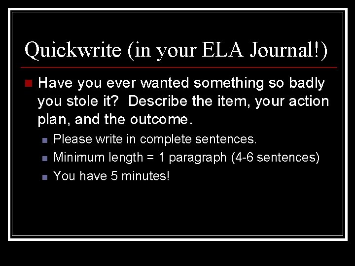 Quickwrite (in your ELA Journal!) n Have you ever wanted something so badly you