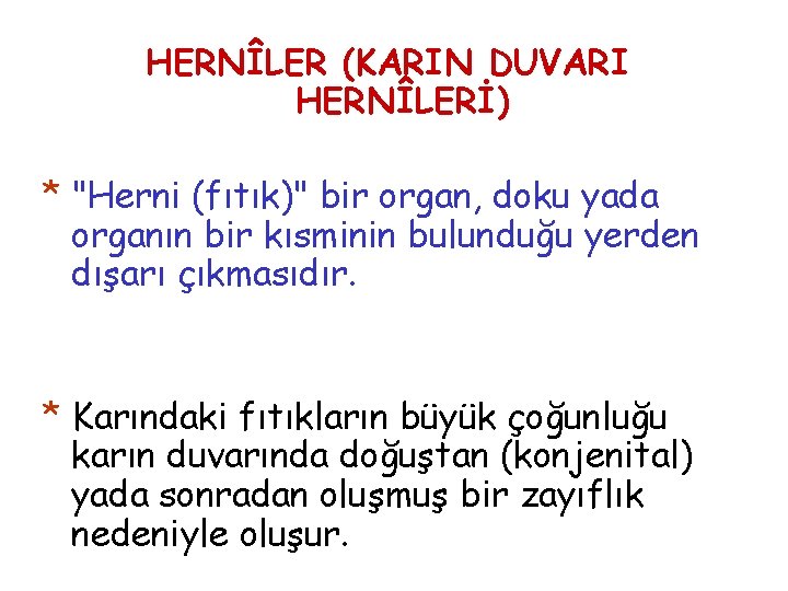 HERNÎLER (KARIN DUVARI HERNÎLERİ) * "Herni (fıtık)" bir organ, doku yada organın bir kısminin