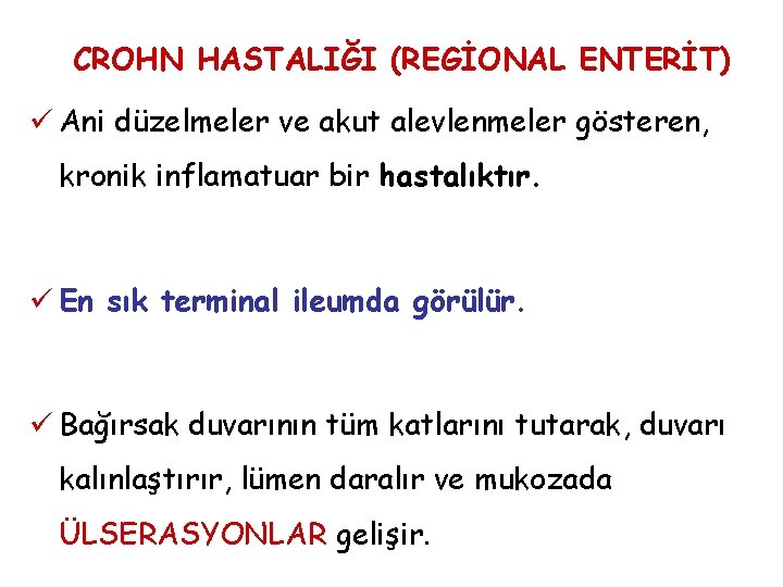 CROHN HASTALIĞI (REGİONAL ENTERİT) ü Ani düzelmeler ve akut alevlenmeler gösteren, kronik inflamatuar bir