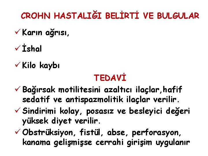 CROHN HASTALIĞI BELİRTİ VE BULGULAR ü Karın ağrısı, ü İshal ü Kilo kaybı TEDAVİ