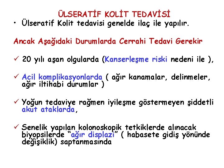 ÜLSERATİF KOLİT TEDAVİSİ • Ülseratif Kolit tedavisi genelde ilaç ile yapılır. Ancak Aşağıdaki Durumlarda