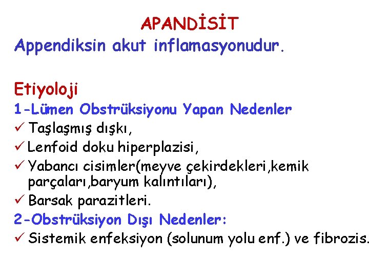 APANDİSİT Appendiksin akut inflamasyonudur. Etiyoloji 1 -Lümen Obstrüksiyonu Yapan Nedenler ü Taşlaşmış dışkı, ü