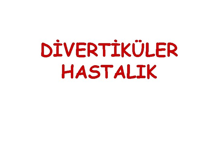 DİVERTİKÜLER HASTALIK 