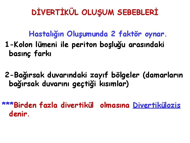 DİVERTİKÜL OLUŞUM SEBEBLERİ Hastalığın Oluşumunda 2 faktör oynar. 1 -Kolon lümeni ile periton boşluğu