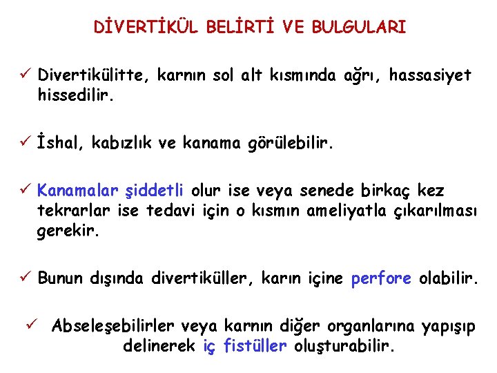 DİVERTİKÜL BELİRTİ VE BULGULARI ü Divertikülitte, karnın sol alt kısmında ağrı, hassasiyet hissedilir. ü