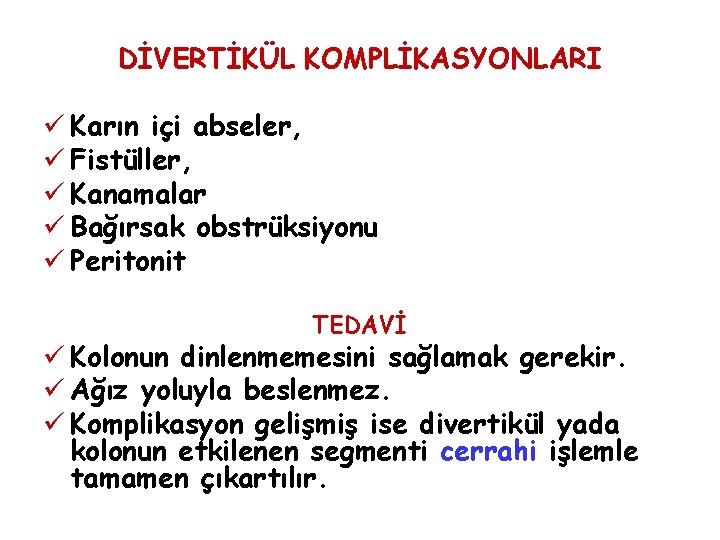 DİVERTİKÜL KOMPLİKASYONLARI ü Karın içi abseler, ü Fistüller, ü Kanamalar ü Bağırsak obstrüksiyonu ü