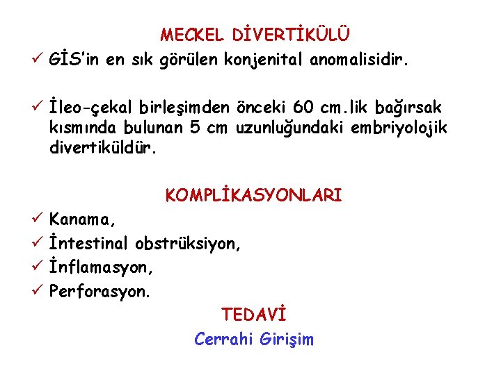 MECKEL DİVERTİKÜLÜ ü GİS’in en sık görülen konjenital anomalisidir. ü İleo-çekal birleşimden önceki 60