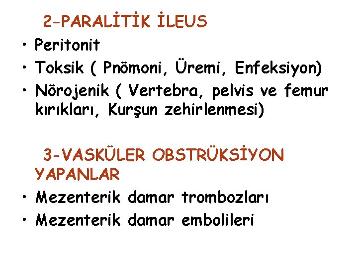 2 -PARALİTİK İLEUS • Peritonit • Toksik ( Pnömoni, Üremi, Enfeksiyon) • Nörojenik (