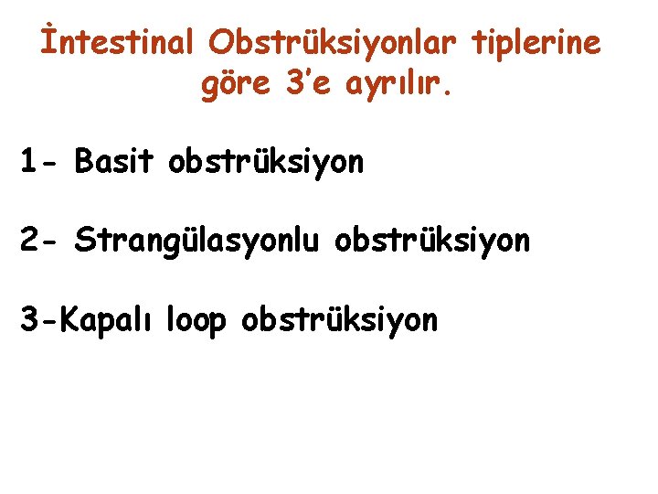 İntestinal Obstrüksiyonlar tiplerine göre 3’e ayrılır. 1 - Basit obstrüksiyon 2 - Strangülasyonlu obstrüksiyon