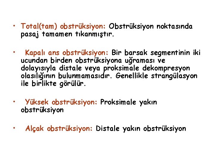  • Total(tam) obstrüksiyon: Obstrüksiyon noktasında pasaj tamamen tıkanmıştır. • Kapalı ans obstrüksiyon: Bir