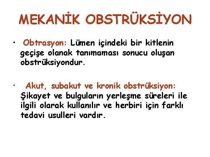 MEKANİK OBSTRÜKSİYON • Obtrasyon: Lümen içindeki bir kitlenin geçişe olanak tanımaması sonucu oluşan obstrüksiyondur.