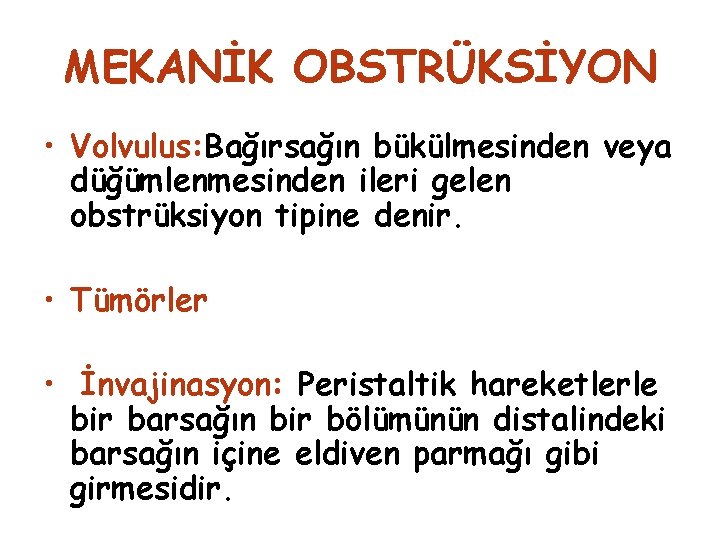 MEKANİK OBSTRÜKSİYON • Volvulus: Bağırsağın bükülmesinden veya düğümlenmesinden ileri gelen obstrüksiyon tipine denir. •