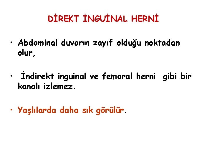 DİREKT İNGUİNAL HERNİ • Abdominal duvarın zayıf olduğu noktadan olur, • İndirekt inguinal ve