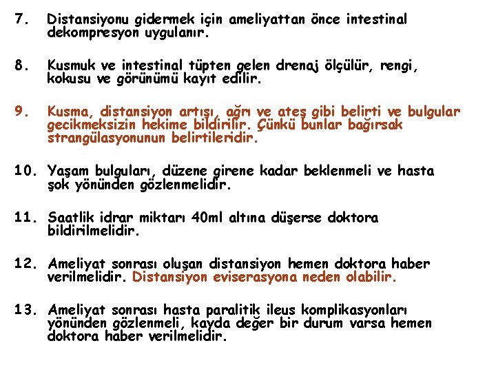 7. Distansiyonu gidermek için ameliyattan önce intestinal dekompresyon uygulanır. 8. Kusmuk ve intestinal tüpten