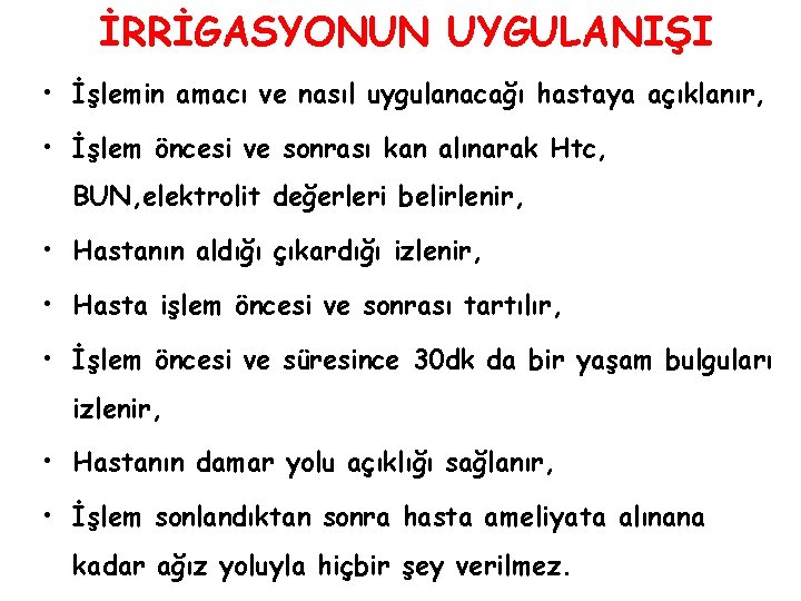 İRRİGASYONUN UYGULANIŞI • İşlemin amacı ve nasıl uygulanacağı hastaya açıklanır, • İşlem öncesi ve