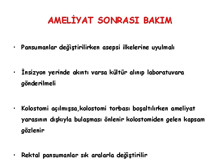 AMELİYAT SONRASI BAKIM • Pansumanlar değiştirilirken asepsi ilkelerine uyulmalı • İnsizyon yerinde akıntı varsa