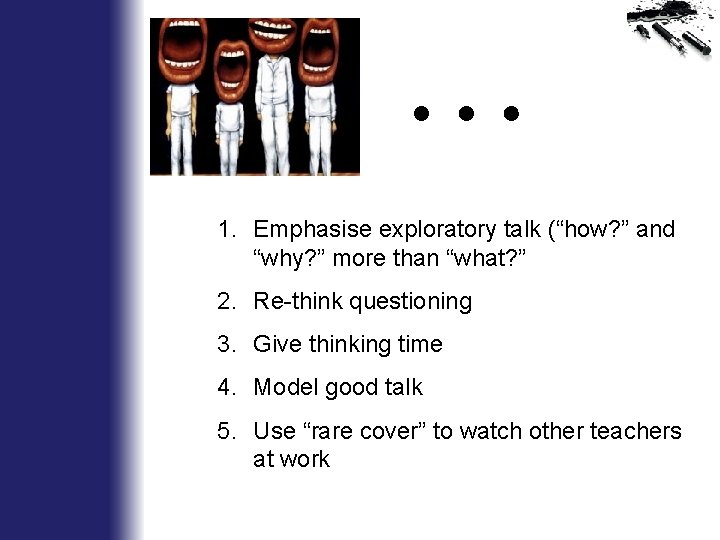 … 1. Emphasise exploratory talk (“how? ” and “why? ” more than “what? ”