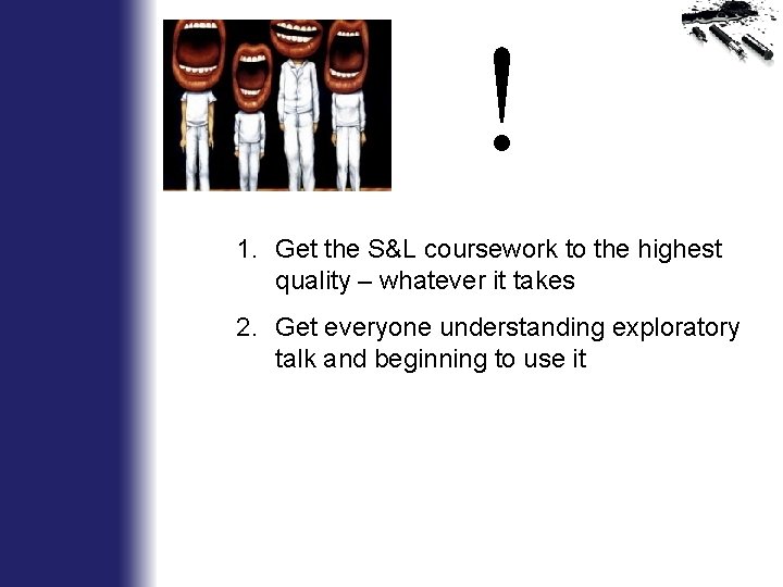 ! 1. Get the S&L coursework to the highest quality – whatever it takes