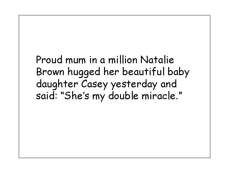 Proud mum in a million Natalie Brown hugged her beautiful baby daughter Casey yesterday