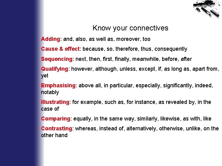 Know your connectives Adding: and, also, as well as, moreover, too Cause & effect: