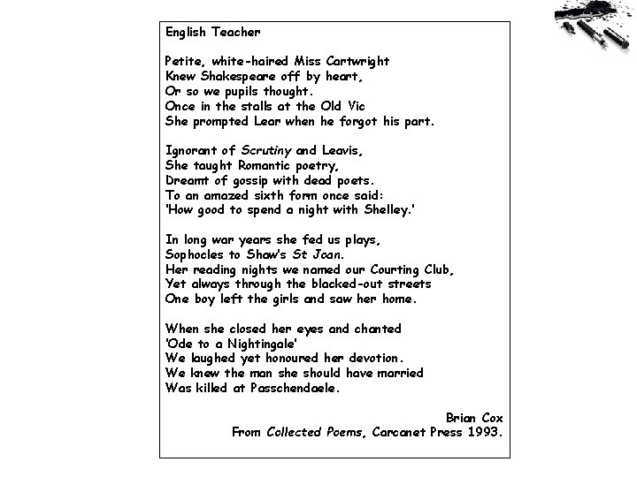 English Teacher Petite, white-haired Miss Cartwright Knew Shakespeare off by heart, Or so we