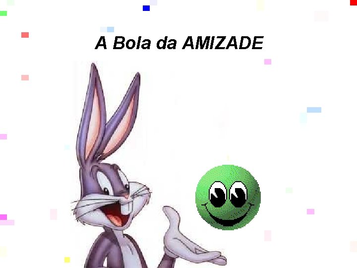 A Bola da AMIZADE 