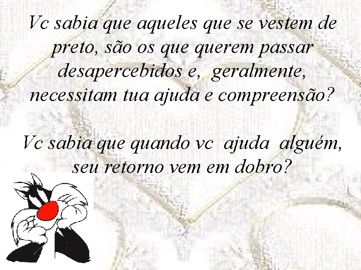 Vc sabia que aqueles que se vestem de preto, são os querem passar desapercebidos