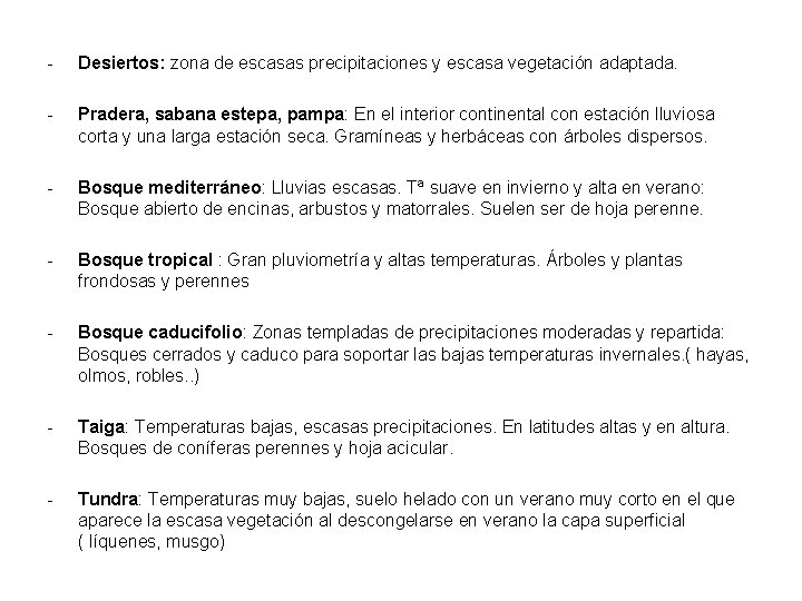 - Desiertos: zona de escasas precipitaciones y escasa vegetación adaptada. - Pradera, sabana estepa,