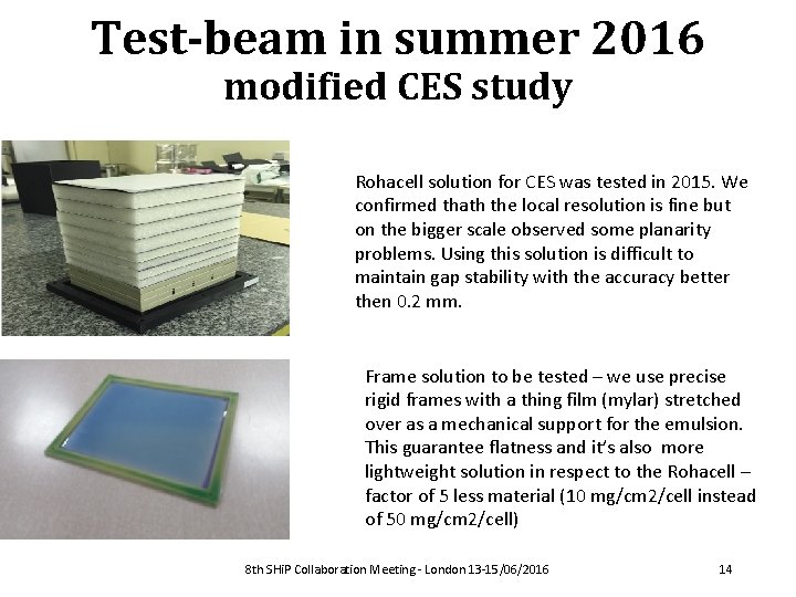 Test-beam in summer 2016 modified CES study Rohacell solution for CES was tested in
