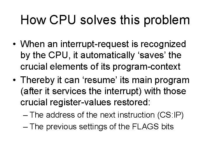 How CPU solves this problem • When an interrupt-request is recognized by the CPU,