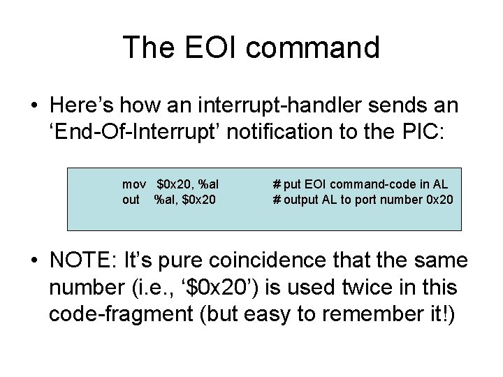 The EOI command • Here’s how an interrupt-handler sends an ‘End-Of-Interrupt’ notification to the