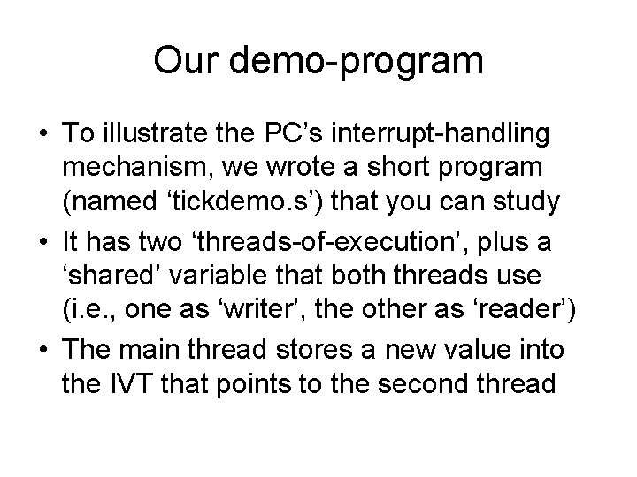 Our demo-program • To illustrate the PC’s interrupt-handling mechanism, we wrote a short program