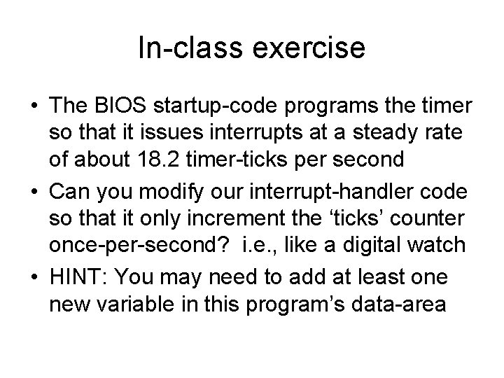 In-class exercise • The BIOS startup-code programs the timer so that it issues interrupts