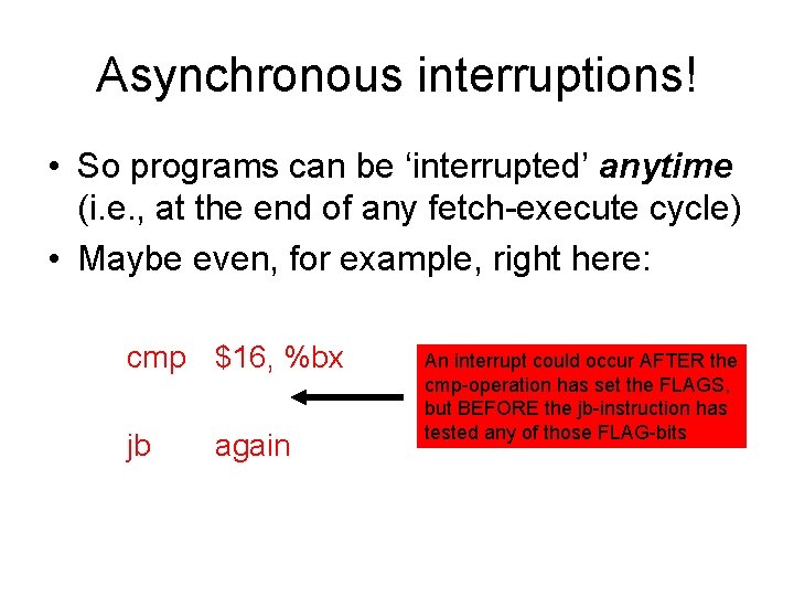 Asynchronous interruptions! • So programs can be ‘interrupted’ anytime (i. e. , at the