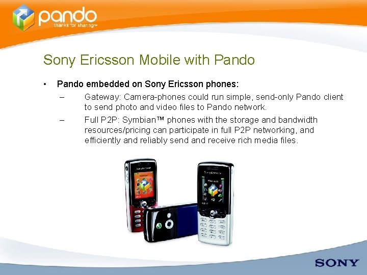 Sony Ericsson Mobile with Pando • Pando embedded on Sony Ericsson phones: – Gateway: