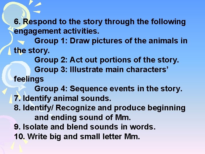 6. Respond to the story through the following engagement activities. Group 1: Draw pictures