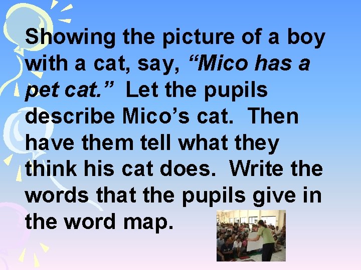 Showing the picture of a boy with a cat, say, “Mico has a pet