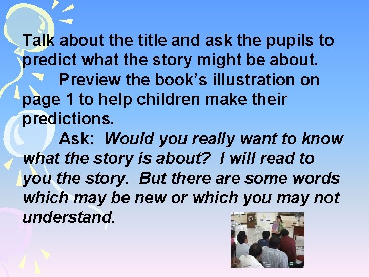 Talk about the title and ask the pupils to predict what the story might