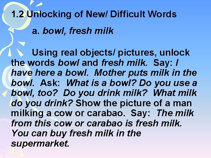 1. 2 Unlocking of New/ Difficult Words a. bowl, fresh milk Using real objects/