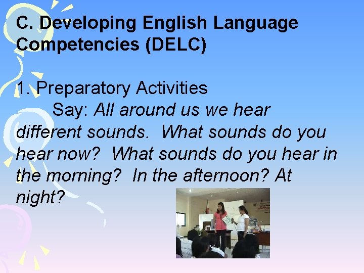 C. Developing English Language Competencies (DELC) 1. Preparatory Activities Say: All around us we