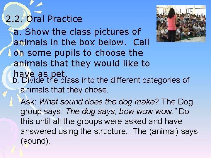 2. 2. Oral Practice a. Show the class pictures of animals in the box