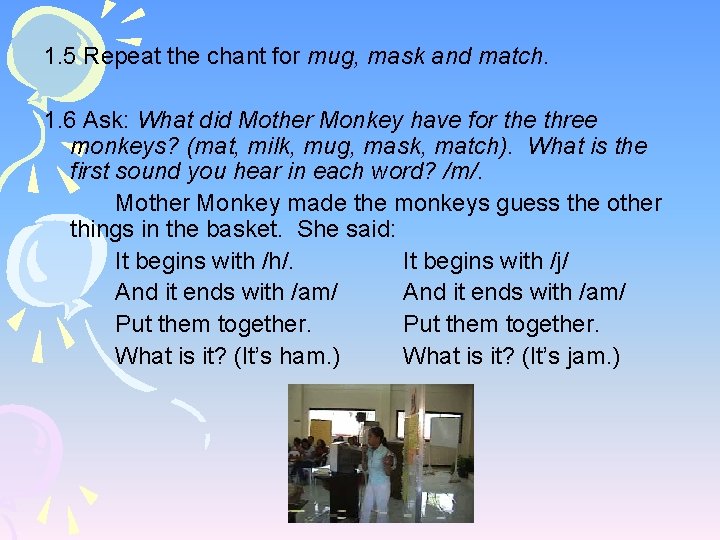 1. 5 Repeat the chant for mug, mask and match. 1. 6 Ask: What